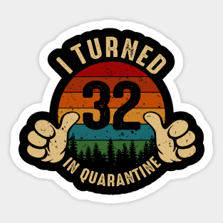 I Turned 32 In Quarantine Sticker